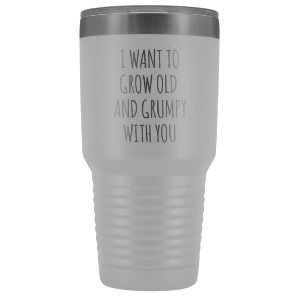 Husband Anniversary Gift Wife Valentines Day I Want to Grow Old & Grumpy With You Fiance Mug Tumbler Travel Coffee Cup 30oz BPA Free