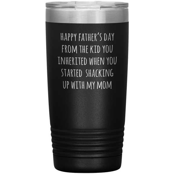 Stepdad Mug Stepfather Gifts Happy Father's Day From the Kid You Inherited When You Started Shacking Up with My Mom Tumbler Cup 20 oz BPA Free