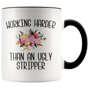 Working Harder Than an Ugly Stripper Mug Funny Work Coffee Cup Inappropriate Coworker Gift for the Office