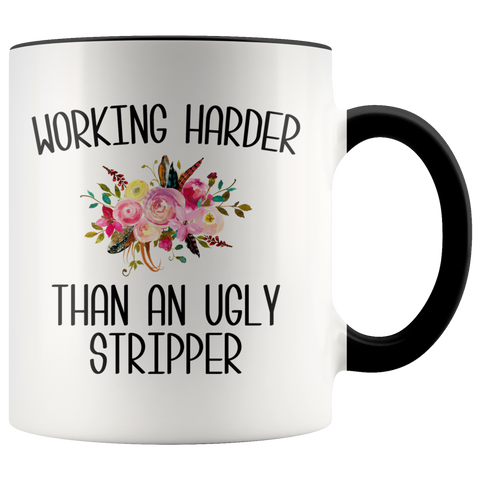 Working Harder Than an Ugly Stripper Mug Funny Work Coffee Cup Inappropriate Coworker Gift for the Office