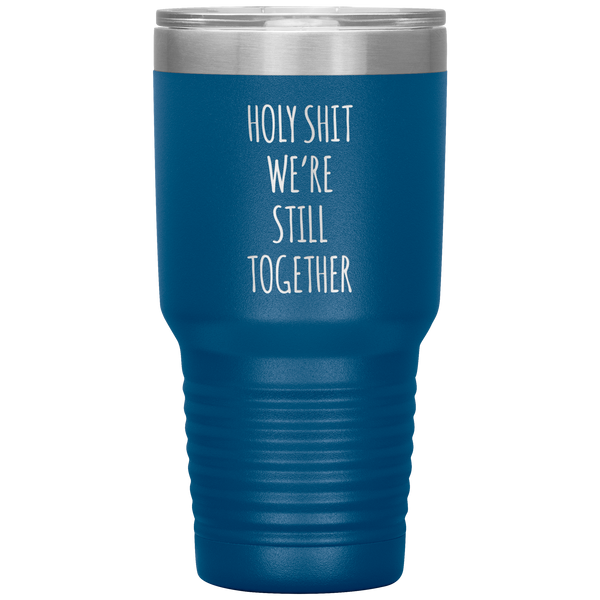 Funny Anniversary Gift Holy Shit We're Still Together Tumbler Travel Coffee Cup 30oz BPA Free