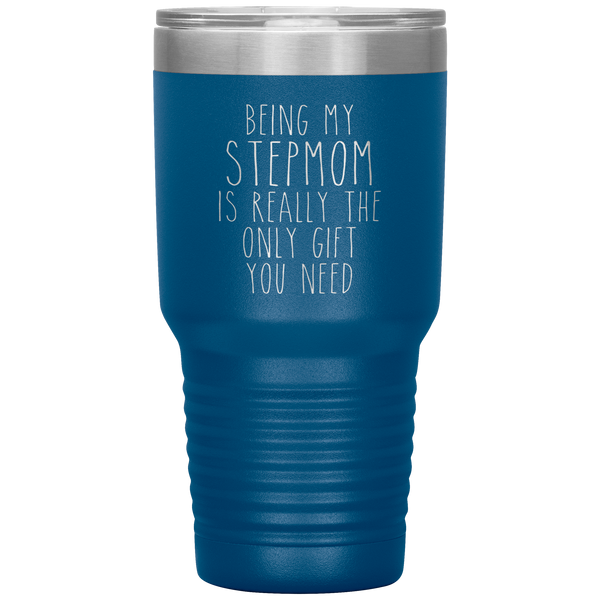 Funny Step Mom Gift Being My Stepmom is Really the Only Gift You Need Tumbler Travel Coffee Cup 30oz BPA Free