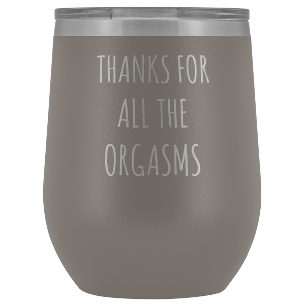 Thanks for All the Orgasms Funny Boyfriend Gifts Husband Gift Fiance Stemless Stainless Steel Insulated Wine Tumbler Cup BPA Free 12oz
