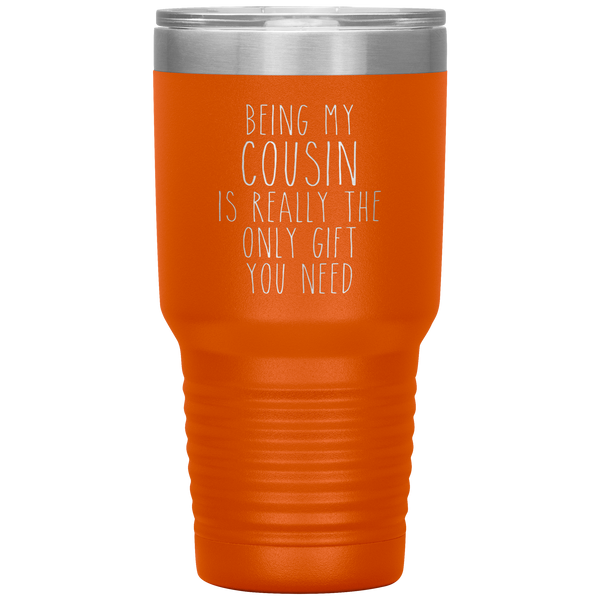 Funny Cousin Gift Being My Cousin is Really the Only Gift You Need Tumbler Travel Coffee Cup 30oz BPA Free