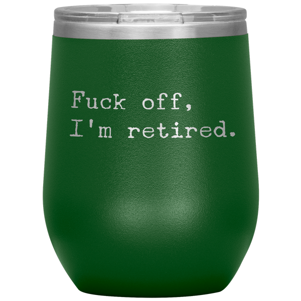 Fuck Off I'm Retired Retirement Mug Stemless Insulated Wine Tumbler BPA Free 12oz