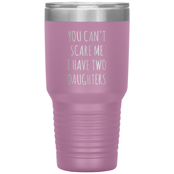 Father's Day Mug Gift You Can't Scare Me I Have Two Daughters Tumbler Funny Travel Cup 30oz BPA Free