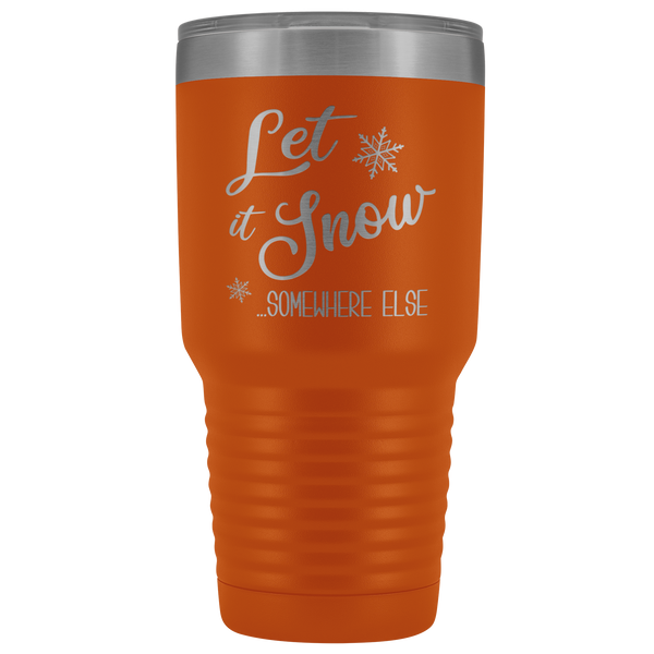 Let it Snow Somewhere Else Tumbler Sarcastic Christmas Holiday Gifts Funny Winter Mugs with Sayings Metal Mug Insulated Hot Cold Travel Coffee Cup 30oz BPA Free
