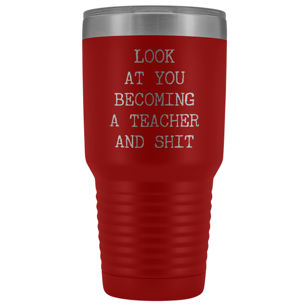 Funny New Teacher Gift Look at You Becoming a Teacher Tumbler Metal Mug Insulated Hot Cold Travel Coffee Cup 30oz BPA Free