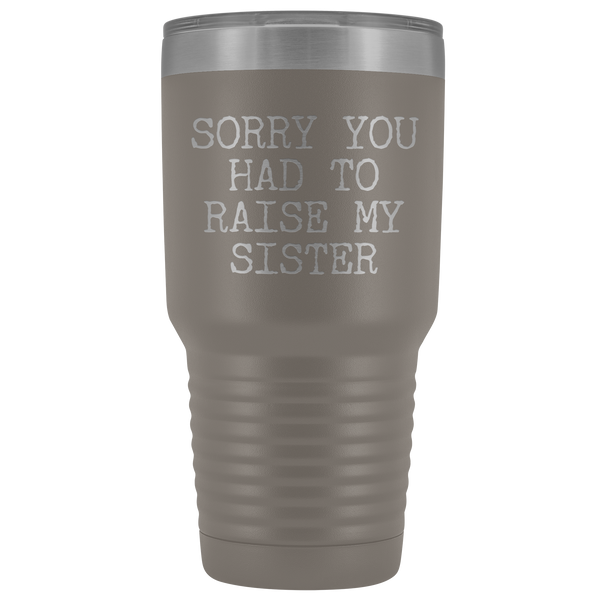 Mugs for Mom Mother's Day Gifts from Son Daughter Sorry You Had to Raise My Sister Tumbler Mug Insulated Travel Coffee Cup 30oz BPA Free