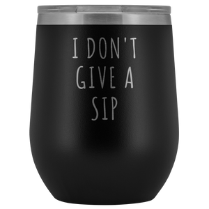 I Don't Give a Sip Rude Wine Tumbler Funny Gifts Stemless Stainless Steel Insulated Wine Tumblers Hot/Cold BPA Free 12 oz Travel Cup