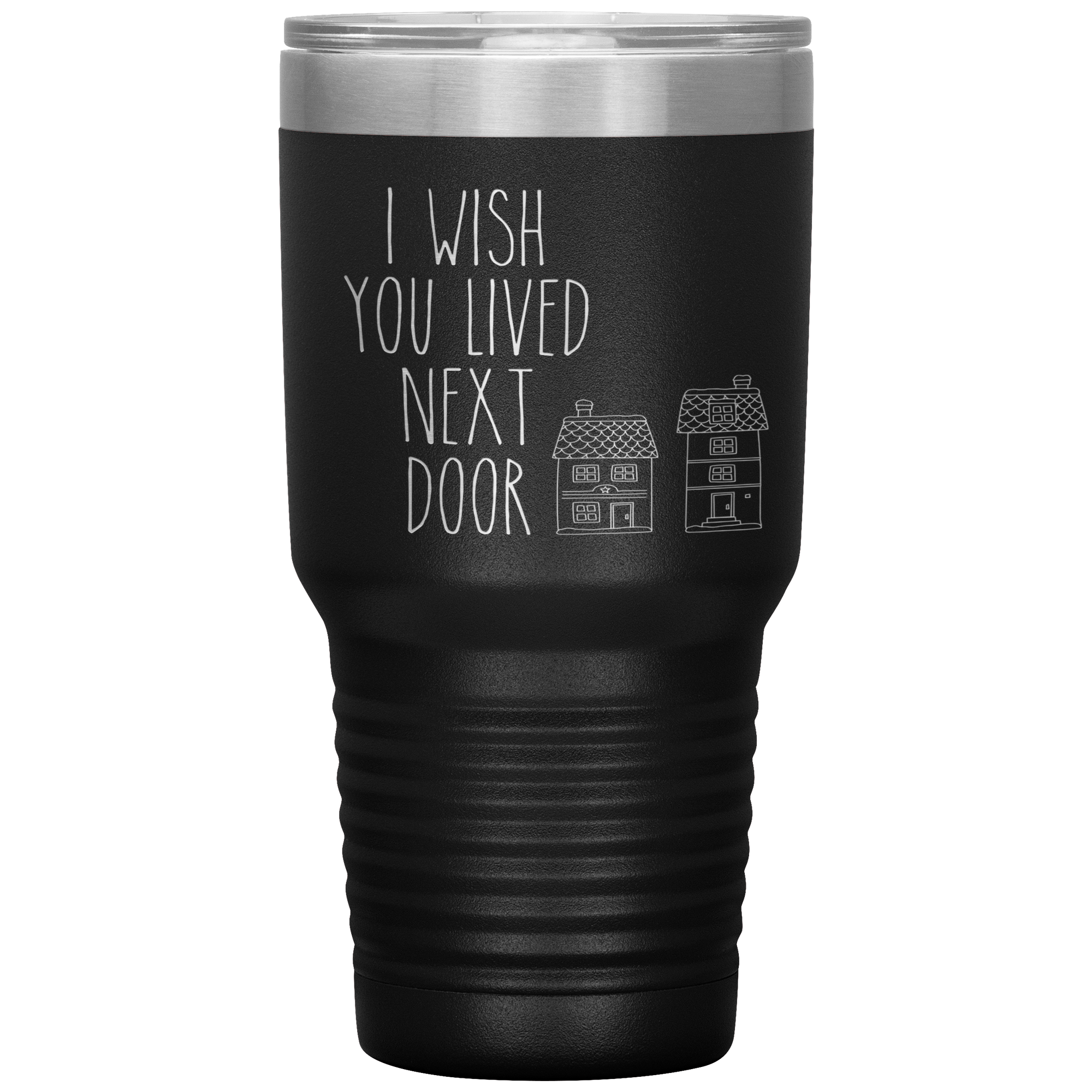 I Wish You Lived Next Door Tumbler I Miss You Long Distance Friendship Gift Travel Coffee Cup 30oz BPA Free