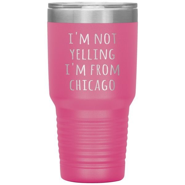 Chicagoan Tumbler I'm Not Yelling I'm From Chicago Funny Gift Travel Coffee Cup 30oz BPA Free