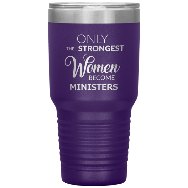 Only the Strongest Women Become Ministers Tumbler Travel Coffee Cup 30oz BPA Free