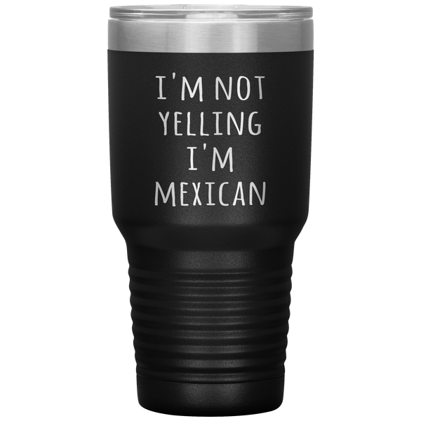 Mexico Tumbler I'm Not Yelling I'm Mexican Funny Gift Travel Coffee Cup 30oz BPA Free