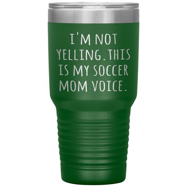 Funny Mom Tumbler I'm Not Yelling This is My Soccer Mom Voice Gift Travel Coffee Cup 30oz BPA Free