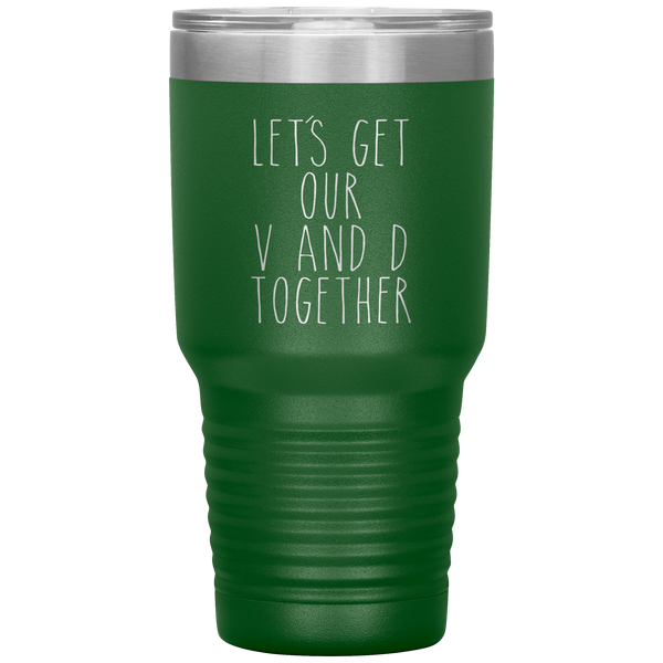 Funny Valentine's Day Gift Let's Get Our V and D Together Travel Coffee Cup 30oz BPA Free