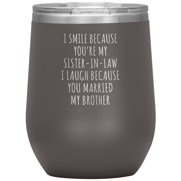 I Smile Because You're My Sister in Law Stemless Insulated Wine Tumbler BPA Free 12oz