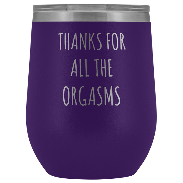 Thanks for All the Orgasms Funny Boyfriend Gifts Husband Gift Fiance Stemless Stainless Steel Insulated Wine Tumbler Cup BPA Free 12oz