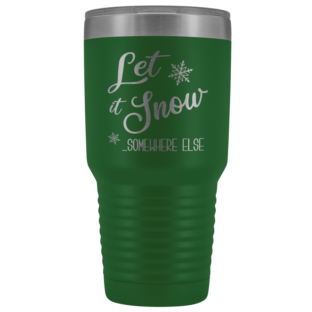 Let it Snow Somewhere Else Tumbler Sarcastic Christmas Holiday Gifts F –  Cute But Rude