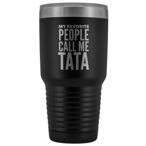 Tata Gifts My Favorite People Call Me Tata Tumbler Funny Metal Mug for Tatas Double Wall Insulated Hot Cold Travel Cup 30oz BPA Free Gift
