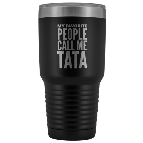 Tata Gifts My Favorite People Call Me Tata Tumbler Funny Metal Mug for Tatas Double Wall Insulated Hot Cold Travel Cup 30oz BPA Free Gift