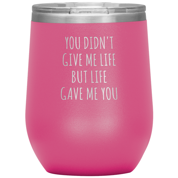 Adoptive Mom Gift Adopted Mother's Day Foster Parents Adoptive Parent Life Gave Me You Stemless Insulated Wine Tumbler BPA Free 12oz