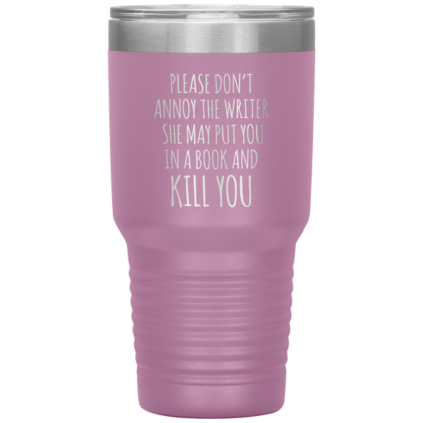 Please Don't Annoy the Writer She May Put You in a Book and Kill You Tumbler Travel Coffee Cup 30oz BPA Free