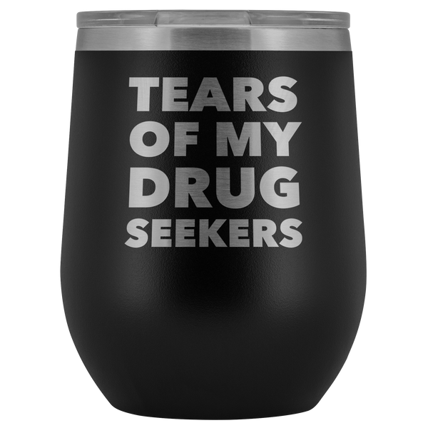 Funny Pharmacist Gifts for Pharm D Graduation Tears of My Drug Seekers Wine Tumbler Funny Insulated Hot Cold Travel Cup 12oz BPA Free
