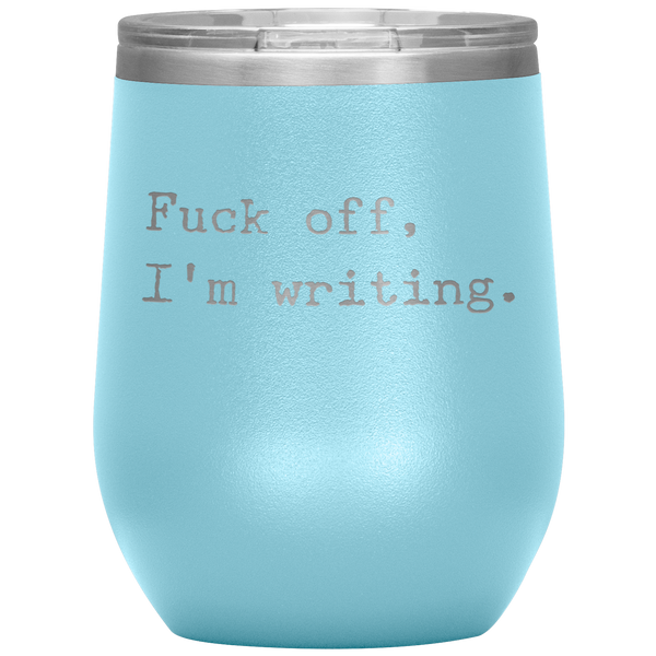 Funny Writer Gift Fuck Off I'm Writing Stemless Insulated Wine Tumbler BPA Free 12oz