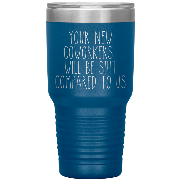 Coworker Leaving Colleague Goodbye Your New Coworkers Will Be Shit Tumbler Travel Coffee Cup 30oz BPA Free