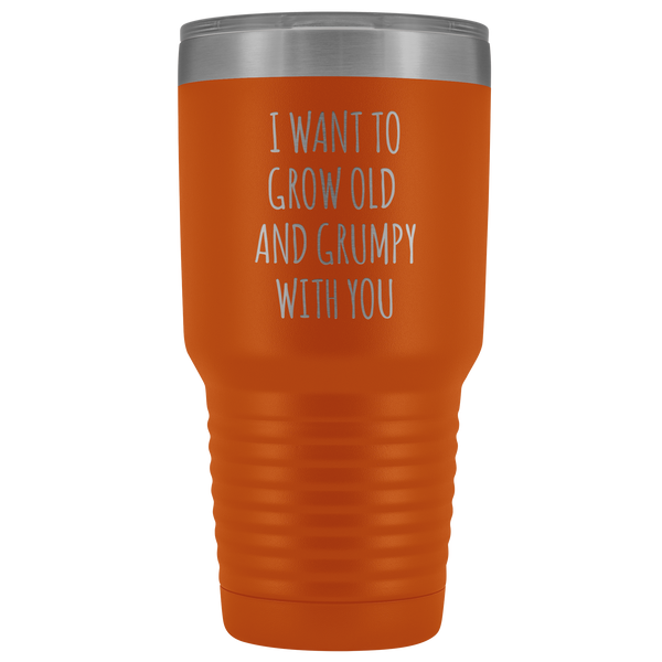Husband Anniversary Gift Wife Valentines Day I Want to Grow Old & Grumpy With You Fiance Mug Tumbler Travel Coffee Cup 30oz BPA Free