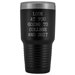 Look at You Going to College Funny Tumbler Metal Mug Insulated Hot Cold Travel Coffee Cup 30oz BPA Free