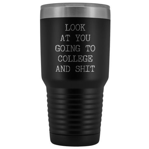 Look at You Going to College Funny Tumbler Metal Mug Insulated Hot Cold Travel Coffee Cup 30oz BPA Free