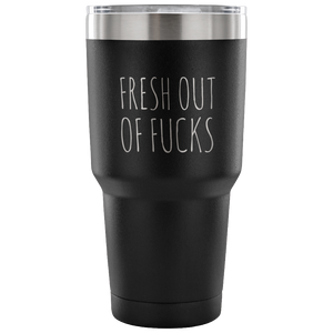 Fresh Out Of Fucks Tumbler Funny Metal Mug Double Wall Vacuum Insulated Hot Cold Travel Cup 30oz BPA Free-Cute But Rude