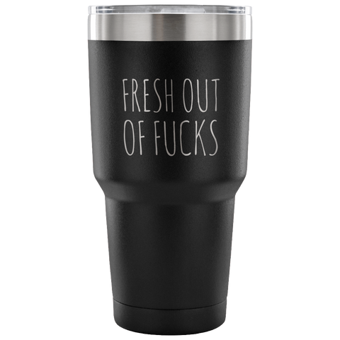 Fresh Out Of Fucks Tumbler Funny Metal Mug Double Wall Vacuum Insulated Hot Cold Travel Cup 30oz BPA Free-Cute But Rude