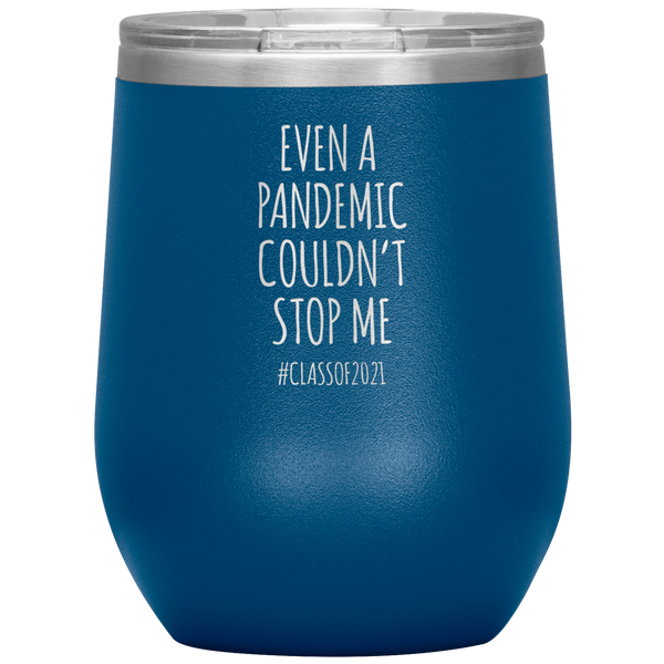 Even a Pandemic Couldn't Stop Me Class of 2021 Stemless Insulated Wine Tumbler BPA Free 12oz