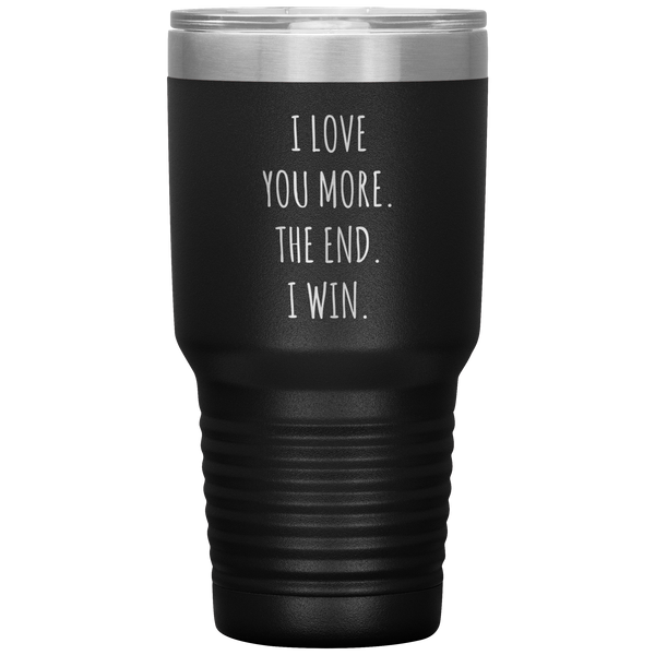 Valentines Day Gift for Him Valentine's Gifts for Her Boyfriend Mug Girlfriend I Love You More The End I Win Tumbler Insulated Travel Coffee Cup 30oz BPA Free