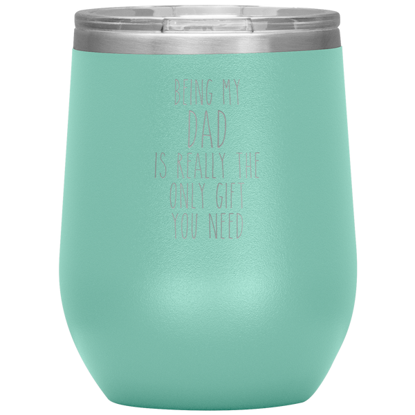 Father's Day Being My Dad is the Only Gift You Need Stemless Insulated Travel Wine Tumbler BPA Free 12oz