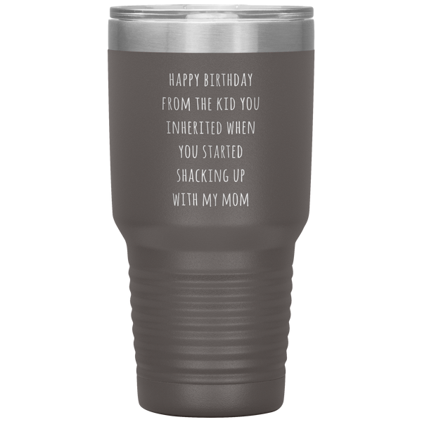 Stepdad Mug Stepfather Gifts Happy Birthday From the Kid You Inherited When You Started Shacking Up with My Mom Tumbler Cup BPA Free