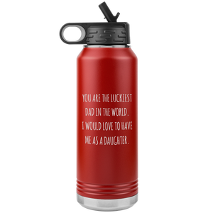 Father's Day Gift From Daughter You are the Luckiest Dad in the World Water Bottle Insulated Tumbler 32oz BPA Free