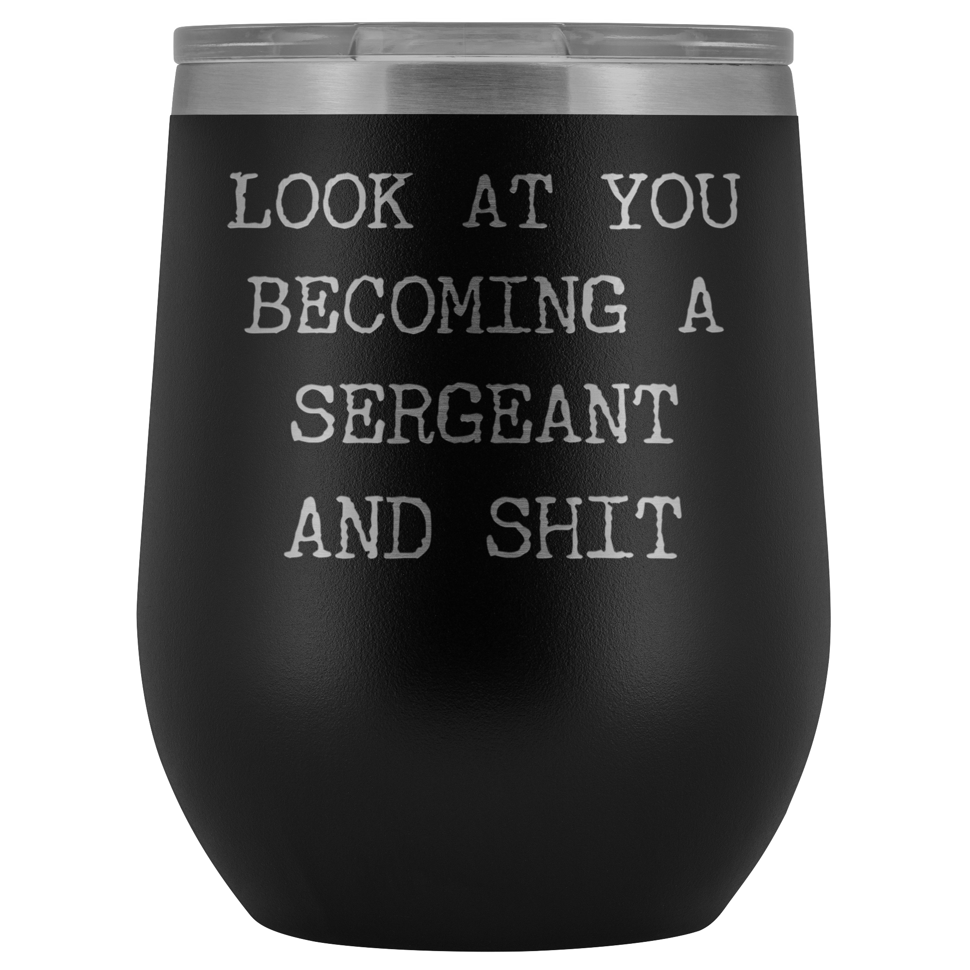 Police Sergeant Mug Look at You Becoming a Sergeant Military Promotion Gifts Stemless Stainless Steel Insulated Wine Tumbler Cup BPA Free 12oz