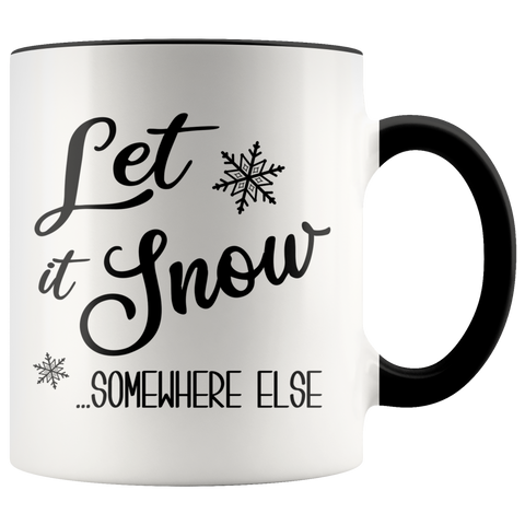 Let it Snow Somewhere Else Mug Sarcastic Christmas Coffee Cup Holiday Gift Exchange Idea