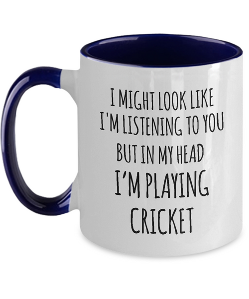 I Might Look Like I'M Listening To You But In My Head I'M Playing Cricket Mug Two-Tone Coffee Cup Funny Gift