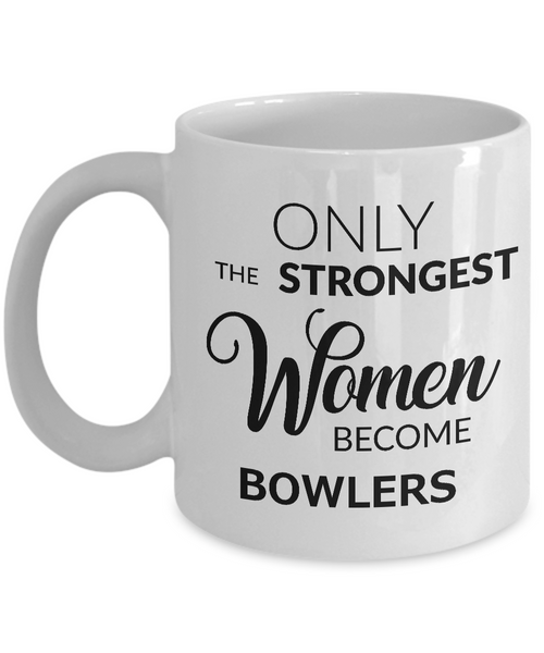 Bowler Gifts - Best Bowler Mug for Women - Only the Strongest Women Become Bowlers Coffee Mug Ceramic Tea Cup-Cute But Rude