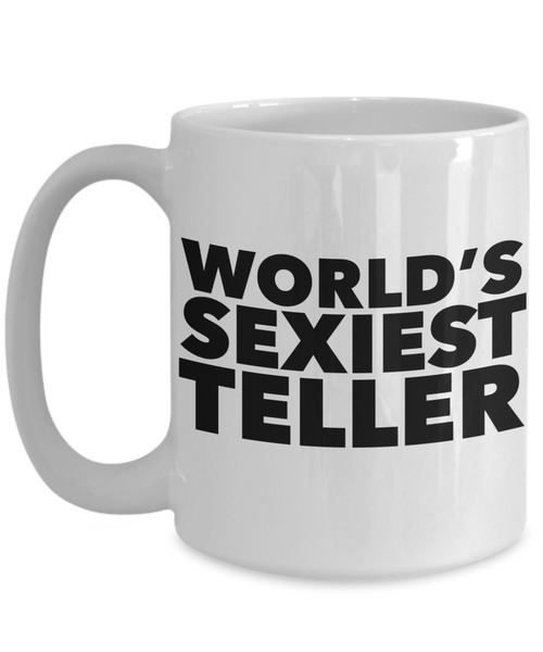 World's Sexiest Teller Mug Sexy Bank Gifts Ceramic Coffee Cup-Cute But Rude