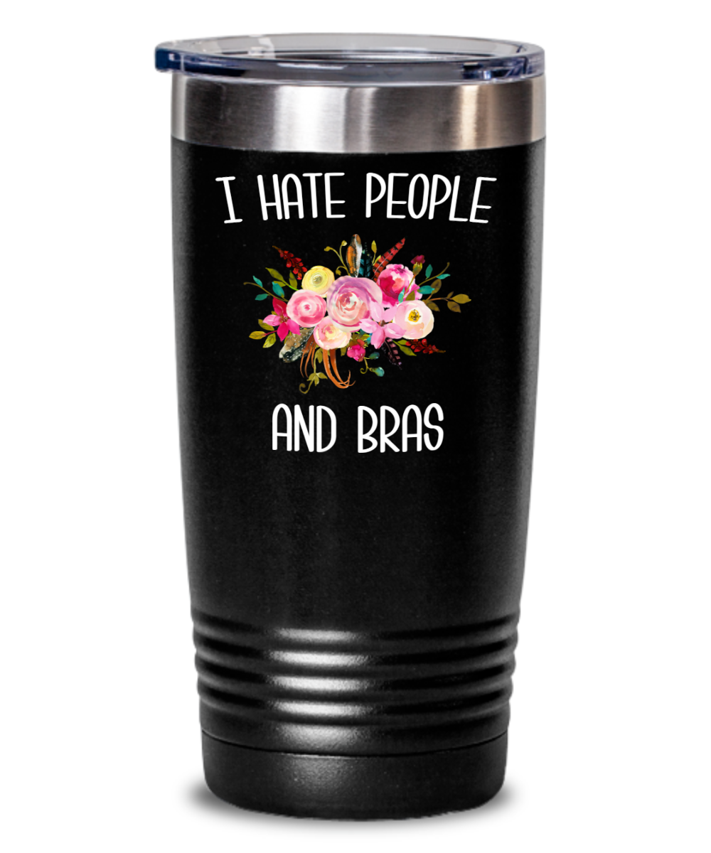 Funny Tumbler for Women I Hate People and Bras People Suck Gift for Her Insulated Hot Cold Travel Coffee Cup BPA Free
