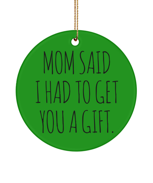 Funny Gift for Sister From Brother Mom Said I Had to Get You a Gift Christmas Tree Ornament