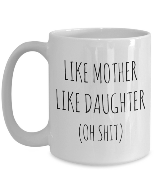 Funny Mother's Day Mug From Daughter to Mom Like Mother Like Daughter Coffee Cup