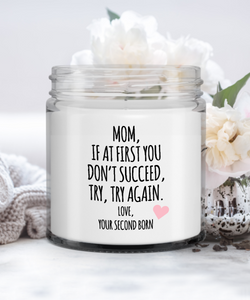 Funny Gift for Mom, If At First You Don't Succeed, Try, Try Again. Love, Your Second Born Candle Vanilla Scented Soy Wax Blend 9 oz. with Lid
