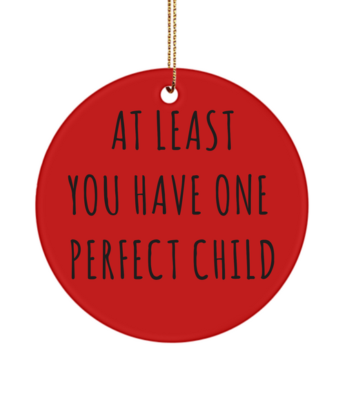Mom Christmas Present At Least You Have One Perfect Child Ceramic Christmas Tree Ornament